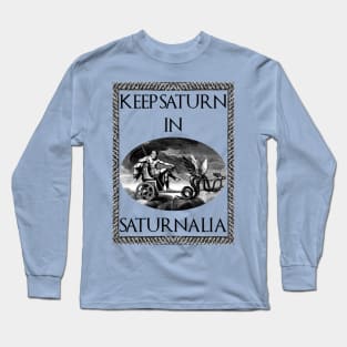 Keep Saturn in Saturnalia Long Sleeve T-Shirt